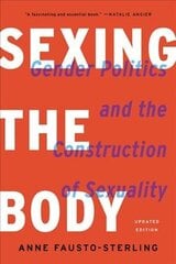 Sexing the Body (Revised): Gender Politics and the Construction of Sexuality hind ja info | Ühiskonnateemalised raamatud | kaup24.ee
