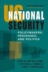 US National Security: Policymakers, Processes, and Politics 6th Revised edition цена и информация | Книги по социальным наукам | kaup24.ee