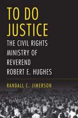 To Do Justice: The Civil Rights Ministry of Reverend Robert E. Hughes hind ja info | Elulooraamatud, biograafiad, memuaarid | kaup24.ee