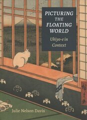 Picturing the Floating World: Ukiyo-e in Context цена и информация | Книги об искусстве | kaup24.ee