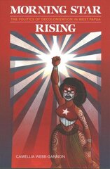 Morning Star Rising: The Politics of Decolonization in West Papua цена и информация | Книги по социальным наукам | kaup24.ee