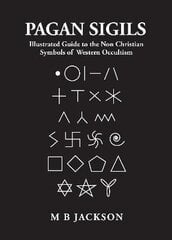 Pagan Sigils: Illustrated Guide to The Non Christian Symbols of Western Occultism hind ja info | Eneseabiraamatud | kaup24.ee