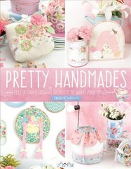 Pretty Handmades: Felt & Fabric Sewing Projects to Warm Your Heart hind ja info | Tervislik eluviis ja toitumine | kaup24.ee