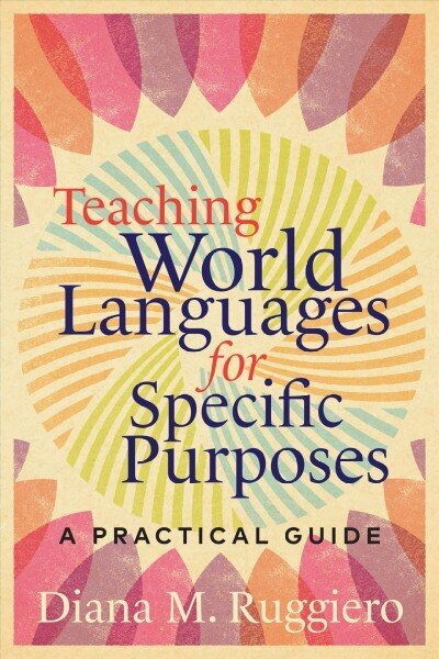 Teaching World Languages for Specific Purposes: A Practical Guide hind ja info | Ühiskonnateemalised raamatud | kaup24.ee