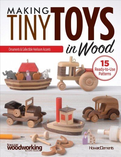 Making Tiny Toys in Wood: Ornaments & Collectible Heirloom Accents цена и информация | Tervislik eluviis ja toitumine | kaup24.ee