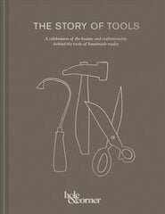 Story of Tools: A Celebration of the Beauty and Craftsmanship Behind the Tools of Handmade Trades цена и информация | Книги о питании и здоровом образе жизни | kaup24.ee