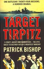 Target Tirpitz: X-Craft, Agents and Dambusters - the Epic Quest to Destroy Hitler's Mightiest Warship hind ja info | Ajalooraamatud | kaup24.ee
