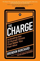 Charge: Activating the 10 Human Drives That Make You Feel Alive hind ja info | Eneseabiraamatud | kaup24.ee