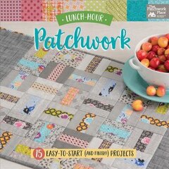 Lunch-Hour Patchwork: 15 Easy-To-Start (and Finish!) Projects hind ja info | Entsüklopeediad, teatmeteosed | kaup24.ee