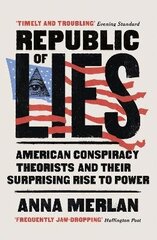 Republic of Lies: American Conspiracy Theorists and Their Surprising Rise to Power hind ja info | Ühiskonnateemalised raamatud | kaup24.ee