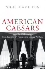 American Caesars: Lives of the US Presidents, from Franklin D. Roosevelt to George W. Bush цена и информация | Исторические книги | kaup24.ee