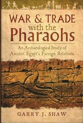 War and Trade with the Pharaohs: An Archaeological Study of Ancient Egypt's Foreign Relations цена и информация | Исторические книги | kaup24.ee