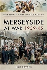 Merseyside at War 1939-45 hind ja info | Ajalooraamatud | kaup24.ee