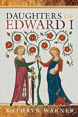 Daughters of Edward I hind ja info | Ajalooraamatud | kaup24.ee