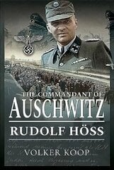 Commandant of Auschwitz: Rudolf Hoss цена и информация | Исторические книги | kaup24.ee