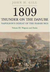 1809 Thunder on the Danube: Napoleon's Defeat of the Hapsburgs, Volume III, Wagram and Znaim, Volume III hind ja info | Ajalooraamatud | kaup24.ee