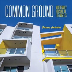 Common Ground: Multi-Family Housing in Los Angeles hind ja info | Arhitektuuriraamatud | kaup24.ee