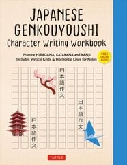 Japanese Genkouyoushi Character Writing Workbook: Practice Hiragana, Katakana and Kanji - Includes Vertical Grids and Horizontal Lines for Notes (Companion Online Audio) цена и информация | Пособия по изучению иностранных языков | kaup24.ee