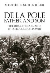 De la Pole, Father and Son: The Duke, The Earl and the Struggle for Power hind ja info | Ajalooraamatud | kaup24.ee