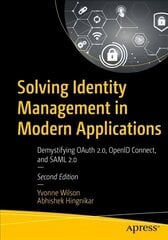 Solving Identity Management in Modern Applications: Demystifying OAuth 2, OpenID Connect, and SAML 2 2nd ed. цена и информация | Книги по экономике | kaup24.ee
