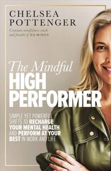 Mindful High Performer: Simple yet powerful shifts to recharge your mental health and perform at your best in work and life цена и информация | Самоучители | kaup24.ee