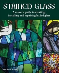 Stained Glass: A Maker's Guide to Creating, Installing and Repairing Leaded Glass цена и информация | Книги об искусстве | kaup24.ee