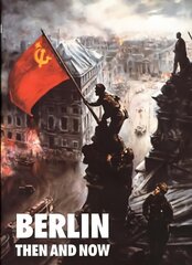 Berlin: Then and Now цена и информация | Исторические книги | kaup24.ee