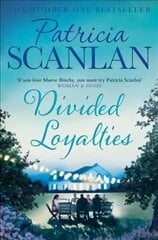 Divided Loyalties: Warmth, wisdom and love on every page - if you treasured Maeve Binchy, read Patricia Scanlan hind ja info | Fantaasia, müstika | kaup24.ee