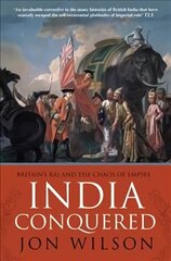 India Conquered: Britain's Raj and the Chaos of Empire цена и информация | Исторические книги | kaup24.ee