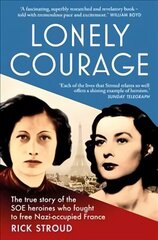 Lonely Courage: The true story of the Soe heroines who fought to free Nazi-occupied France hind ja info | Ajalooraamatud | kaup24.ee