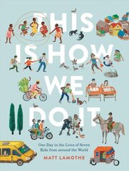 This Is How We Do It: One Day in the Lives of Seven Kids from around the World цена и информация | Книги для подростков и молодежи | kaup24.ee