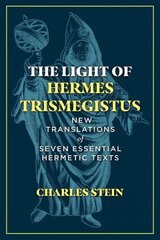 Light of Hermes Trismegistus: New Translations of Seven Essential Hermetic Texts hind ja info | Usukirjandus, religioossed raamatud | kaup24.ee