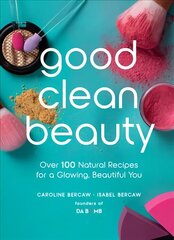 Good Clean Beauty: Over 100 Natural Recipes for a Glowing, Beautiful You hind ja info | Eneseabiraamatud | kaup24.ee