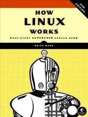 How Linux Works, 2nd Edition: What Every Superuser Should Know 2nd Revised edition hind ja info | Majandusalased raamatud | kaup24.ee