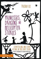 Princesses, Dragons and Helicopter Stories: Storytelling and story acting in the early years цена и информация | Книги по социальным наукам | kaup24.ee