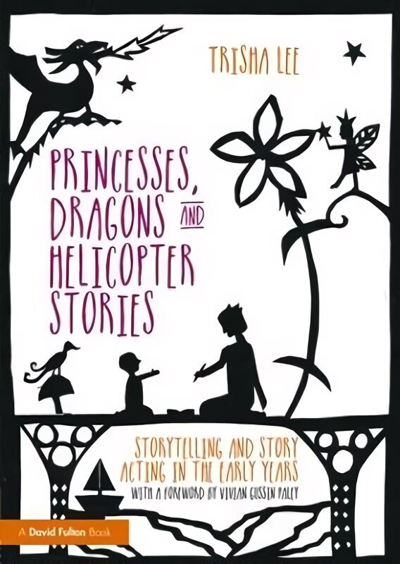 Princesses, Dragons and Helicopter Stories: Storytelling and story acting in the early years цена и информация | Ühiskonnateemalised raamatud | kaup24.ee