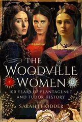 Woodville Women: 100 Years of Plantagenet and Tudor History hind ja info | Elulooraamatud, biograafiad, memuaarid | kaup24.ee