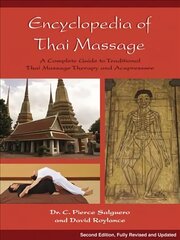 Encyclopedia of Thai Massage: A Complete Guide to Traditional Thai Massage Therapy and Acupressure 2nd Edition, Revised, Updated hind ja info | Eneseabiraamatud | kaup24.ee