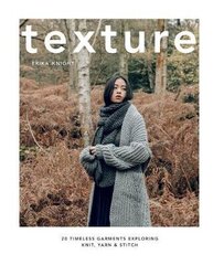 Texture: 20 Timeless Garments Exploring Knit, Yarn & Stitch hind ja info | Tervislik eluviis ja toitumine | kaup24.ee