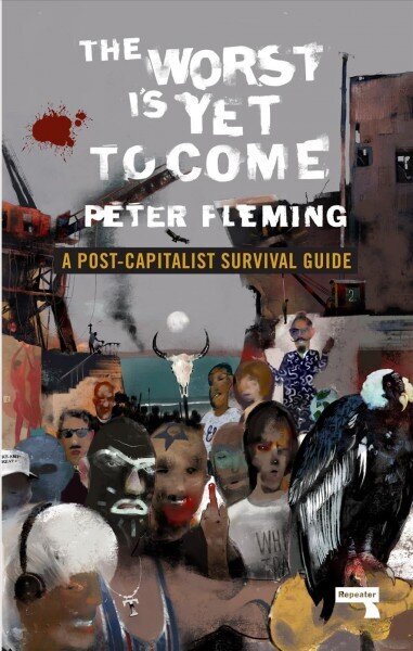 Worst Is Yet to Come: A Post-Capitalist Survival Guide New edition hind ja info | Ühiskonnateemalised raamatud | kaup24.ee