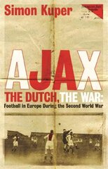 Ajax, The Dutch, The War: Football in Europe During the Second World War hind ja info | Tervislik eluviis ja toitumine | kaup24.ee