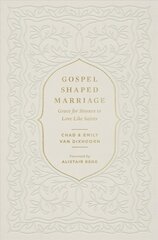 Gospel-Shaped Marriage: Grace for Sinners to Love Like Saints цена и информация | Духовная литература | kaup24.ee