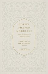 Gospel-Shaped Marriage: Grace for Sinners to Love Like Saints hind ja info | Usukirjandus, religioossed raamatud | kaup24.ee