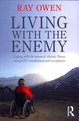 Living with the Enemy: Coping with the stress of chronic illness using CBT, mindfulness and acceptance цена и информация | Самоучители | kaup24.ee