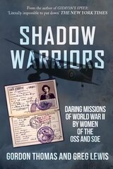 Shadow Warriors: Daring Missions of World War II by Women of the OSS and SOE цена и информация | Исторические книги | kaup24.ee