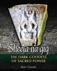 Sheela na gig: The Dark Goddess of Sacred Power hind ja info | Usukirjandus, religioossed raamatud | kaup24.ee