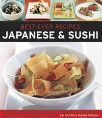 Best Ever Recipes: Japanese & Sushi: The Authentic Taste of Japan: 100 Timeless Classic and Regional Recipes Shown in Over 300 Stunning Photographs hind ja info | Retseptiraamatud | kaup24.ee