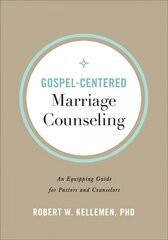 Gospel-Centered Marriage Counseling - An Equipping Guide for Pastors and Counselors: An Equipping Guide for Pastors and Counselors цена и информация | Духовная литература | kaup24.ee