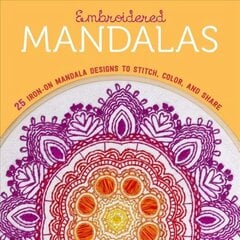 Embroidered Mandalas: 25 Iron-On Mandala Designs to Stitch, Color, and Share цена и информация | Книги о питании и здоровом образе жизни | kaup24.ee