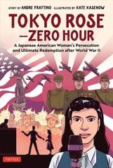 Tokyo Rose - Zero Hour (A Graphic Novel): A Japanese American Woman's Persecution and Ultimate Redemption After World War II hind ja info | Fantaasia, müstika | kaup24.ee